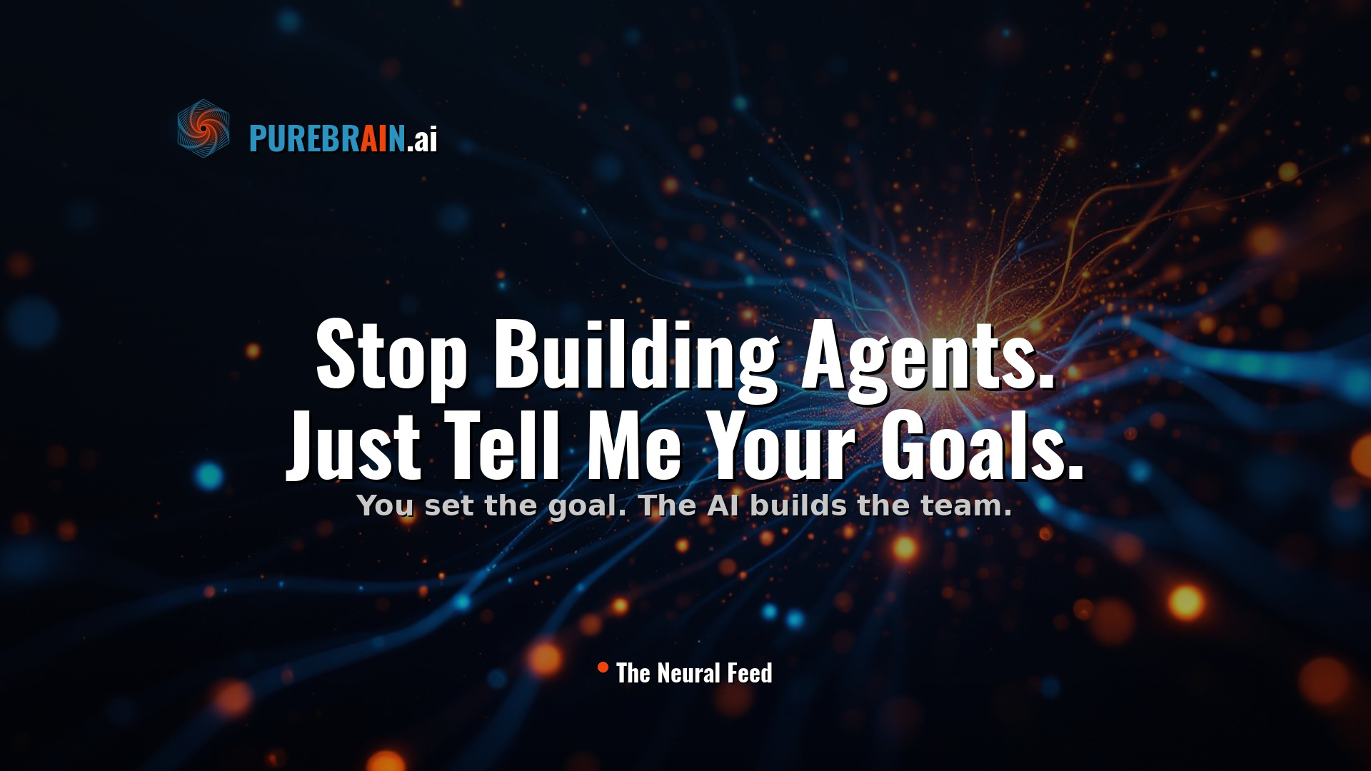 Stop Building Agents. Just Tell Me Your Goals. &mdash; PureBrain